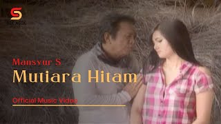 MANSYUR S - MUTIARA HITAM (Music Video) | Dangdut Klasik