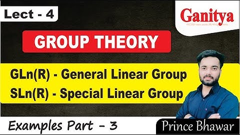 General Linear Group and Special Linear Group | Group Theory Examples | Part 3 |  Ganitya