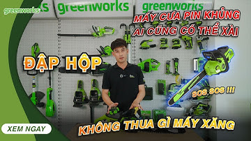 ĐẬP HỘP máy cưa pin GREENWORKS 40V KHỦNG ai cũng có thể xài