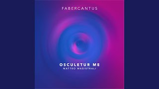 Matteo Magistrali: Osculetur me - Fabercantus