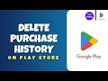 How to Delete Purchase History on Play Store