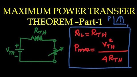#45 Maximum Power Transfer Theorem Part 1