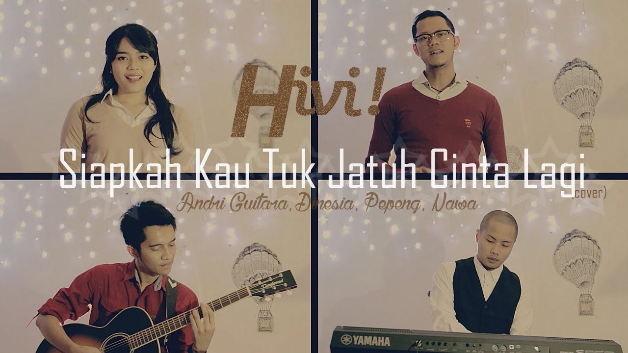 Siapkah Kau Tuk Jatuh Cinta Lagi - HIVI (Andri Guitara, Dinesia, Pepeng