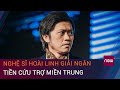 Sau 6 tháng, Hoài Linh giải ngân tiền từ thiện giữa dịch Covid-19