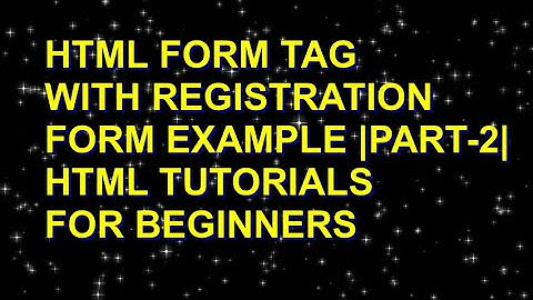 HTML FORM TAG WITH REGISTRATION FORM EXAMPLE | PART-2 | HTML TUTORIALS FOR  BEGINNERS
