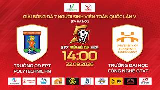 🔴TRỰC TIẾP: TRƯỜNG CĐ FPT POLYTECHNIC HN - TRƯỜNG ĐH CN GIAO THÔNG VẬN TẢI | SV7 THIÊN KHÔI CUP 2026