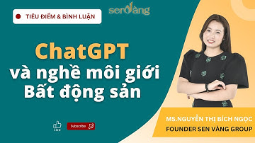 ChatGPT và nghề môi giới bất động sản| Tiêu điểm & Bình luận
