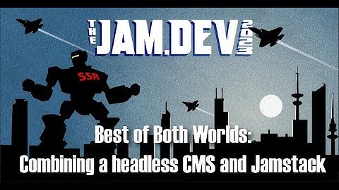 Best of Both Worlds: Combining a headless CMS and Jamstack by Ifeoma Nwosu