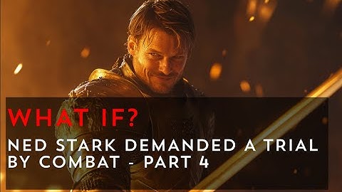 What if Ned Stark demanded a Trial by Combat? - Part 4 | Game of Thrones What If