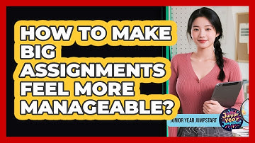 How To Make Big Assignments Feel More Manageable?