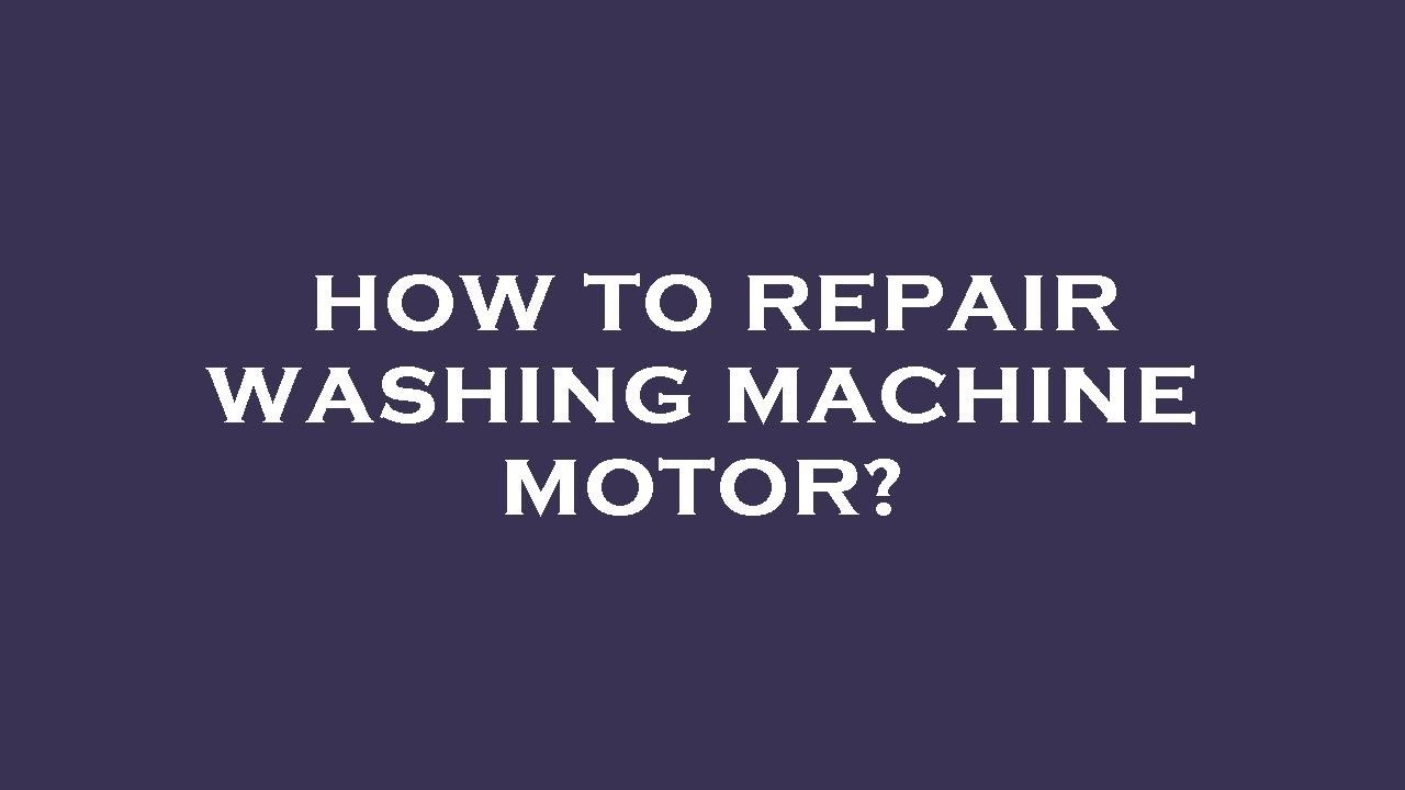 How to repair washing machine motor? YouTube