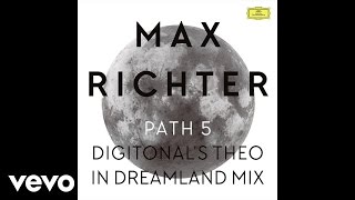 Max Richter - Path 5 (Digitonal's Theo In Dreamland Edit)