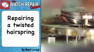 How to repair a twisted hairspring. Watch repair techniques