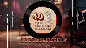 Aylin Urgal - Nerelerdeydin (40 Yılın Liste Başı Şarkıları)