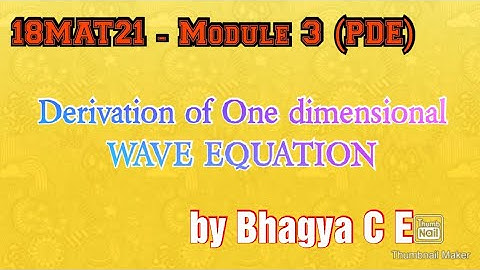 18MAT21- Module 3 ( PDE) . One dimensional WAVE EQUATION Derivation
