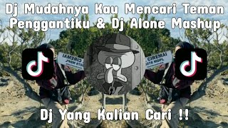 DJ MUDAHNYA KAU MENCARI TEMAN PENGGANTI KU & DJ ALONE MASHUP SLOW REMIX FULL BASS VIRAL TIKTOK
