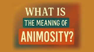 Download lagu What is the meaning of Animosity?