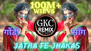 Jatra Te Jhakas Dj GKC REMIX