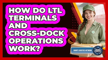 How Do LTL Terminals And Cross-dock Operations Work? - Smart Logistics Network