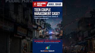 #ForABetterNation #BiharNews 🚨 Jamui, Bihar Teen Couple Harassment CaseSafety & Public Harassment