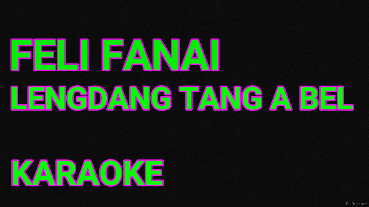 Feli Fanai - Lengdang tang a bel (karaoke)