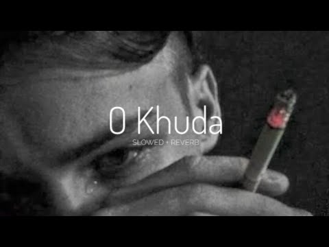 O KHUDA (SLOWED + REVERB)🙃 l sad lofi l lofi vibes