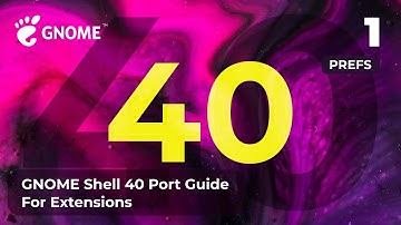 GNOME Shell 40 Port Guide - Part 1 (Prefs/Gtk4)