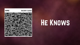 Wire - He Knows (Lyrics)