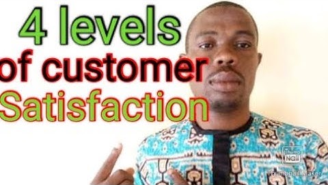 4 levels of customer satisfaction in Nigeria [Rebi Levi ideas].