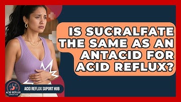 Is Sucralfate The Same As An Antacid For Acid Reflux? - Acid Reflux Support Hub