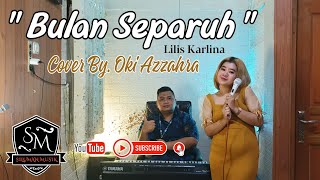 BULAN SEPARUH (Lilis Karlina) - OKI AZZAHRA (Cover Dangdut) - Organ Tunggal - Style Yamaha Sampling