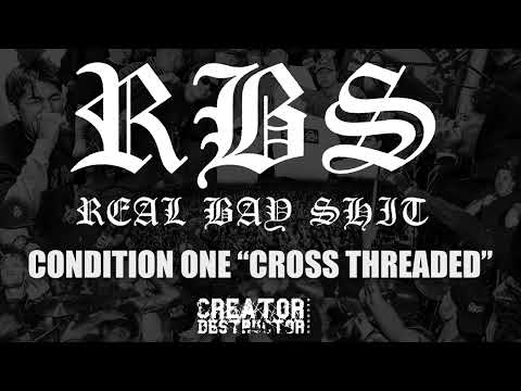 REAL BAY SHIT, Condition One - Cross Threaded
