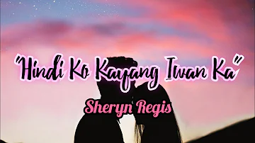 Sheryn Regis - Hindi Ko Kayang Iwan Ka (lyrics)