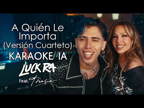 Luck Ra Feat. Thalia - A Quién Le Importa (Versión Cuarteto) (KARAOKE IA)