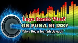 ON PUNA NI ISE? Lagu Tiktok Viral Yahya Regar feat.Siti galephok #officialmusicvideo