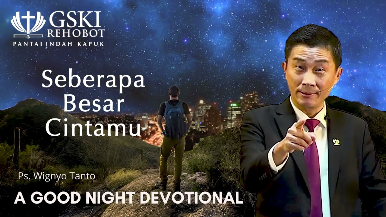 a Good Night Devotional | Seberapa Besar Cintamu | Ps. Wignyo Tanto