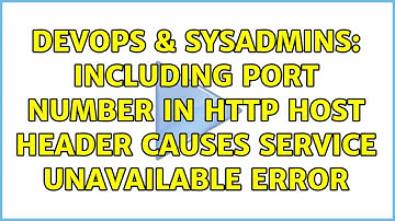 DevOps & SysAdmins: Including Port number in HTTP HOST header causes Service Unavailable error