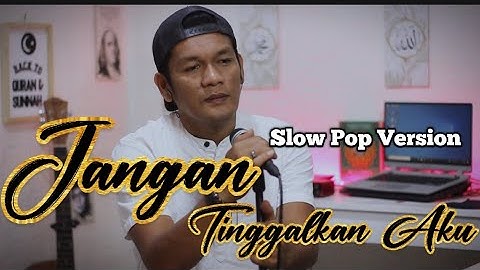 JANGAN TINGGALKAN AKU - IMAM S ARIFIN || Cover slow pop version By zanca