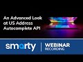 An Advanced Look at US Autocomplete Pro API | Webinar