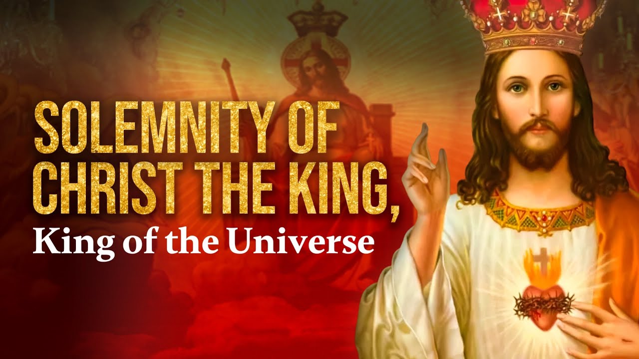 The Solemnity of Our Lord Jesus Christ, King of the Universe ...