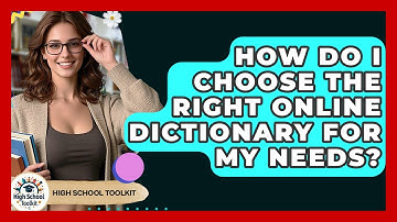 How Do I Choose The Right Online Dictionary For My Needs? - High School Toolkit