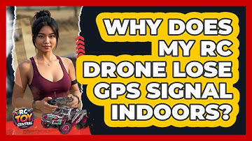Why Does My RC Drone Lose GPS Signal Indoors? - RC Toy Central