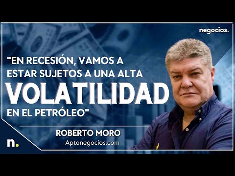 "En recesi&oacute;n, vamos a estar sujetos a una alta volatilidad en el petr&oacute;leo". Roberto Moro