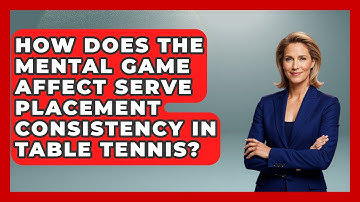 How Does The Mental Game Affect Serve Placement Consistency In Table Tennis? - Ping Pong Prodigy