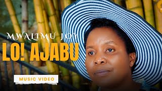 Mwalimu Joy | Lo! Ajabu |  Video