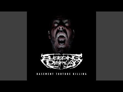 Bleeding Display - Basement Torture Killing