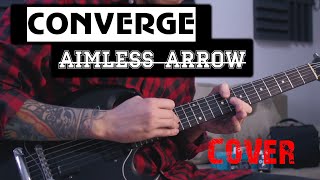 Converge - Aimless Arrow (guitar cover)