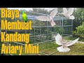 Membuat Kandang Aviary Mini , Berapa Biaya untuk Membuatnya ???