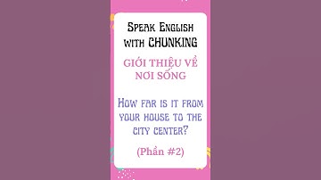 Giới Thiệu Về Nơi Sống #2 – Khoảng Cách Tới Trung Tâm Thành Phố | The Coach English
