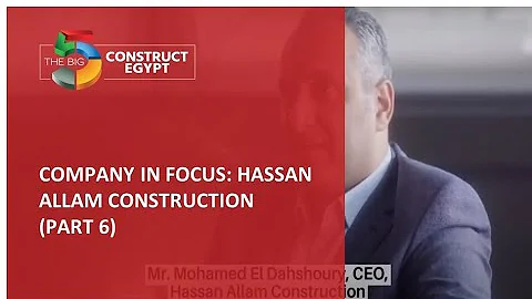 Company in Focus: Hassan Allam Construction (Part 6) - The Big 5 Construct Egypt
